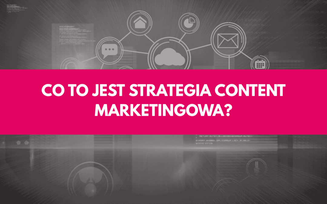Grafika wyróżniająca artykuł na stronie Contentologia, przedstawiająca ciemnoszare, futurystyczne tło z rozmytymi liniami kodu i połączonymi ikonami cyfrowymi (chmura, dom, wykres, koperta, kalendarz, czat). Przez środek przebiega szeroki, poziomy pas w kolorze intensywnego różu (magenta), na którym widnieje duży, biały napis kapitalikami: "CO TO JEST STRATEGIA CONTENT MARKETINGOWA?". Obraz w merytoryczny sposób ilustruje temat kompleksowego planowania treści marketingowych.